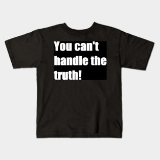 you can't handle the truth! Kids T-Shirt